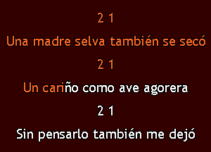 2 1
Una madre selva tambwn se seed
2 1
Un carifio como ave agorera
2 1

Sin pensarlo tambwn me dej6