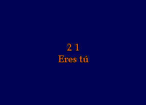 2 1
Eres tli