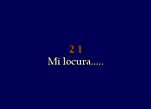 21

Mi locura .....