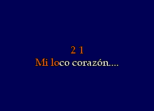 21

Mi loco corazdn....