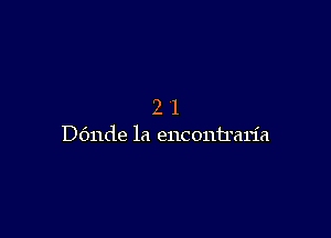 21

ande la encontraria