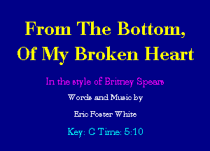 From The Bottom,
Of My Broken Heart

Words and Music by

Eric Foam Whim

ICBYI C TiIDBI 510