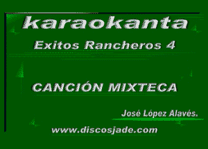 karaokanta

Exifos Rancheros 4

CANCION MIXTECA

Jessi Lopez Alavcis.

ww w.dis co sja da.com