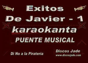 M Exi'kos W5
Daze Javier - '3
karaokanta

PUENTE MUSICAL

Discos Jada

01 NO 3 la Plldtcna awwdyscogudoxam