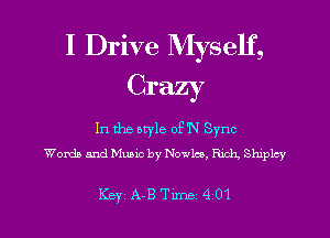 I Drive Myself,
Crazy

In the bryle oF'N Sync
Words and Music by Navies, chh, thplcy

Kc) A-B Tune 4 01 l