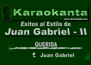 Karaokania

mAImypu..gun

Exitos al Estilo de

Juan Gabriel . u

QUERIDA

f. Juan Gabriel