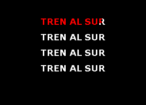 TREN AL SUR
TREN AL SUR

TREN AL SUR
TREN AL SUR
