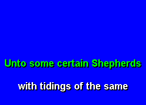 Unto some certain Shepherds

with tidings of the same