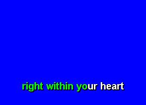 right within your heart