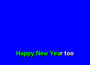 Happy New Year too