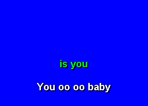 is you

You 00 00 baby