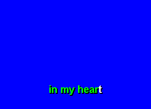 in my heart
