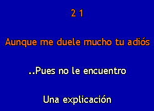 21

Aunque me duele mucho tu adids

..Pues no le encuentro

Una explicacidn