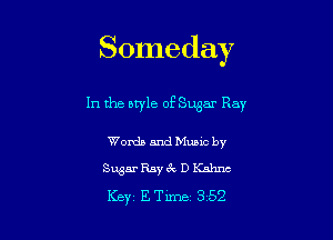 Someday

In the atyle of Sugar Ray

Words and Music by
Sugar Ray 3c D Knhnc

Key ETime 352
