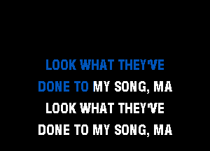 LOOK WHAT THEY'VE
DONE TO MY SONG, Mn
LOOK WHAT THEY'UE

DONE TO MY SONG, MA I