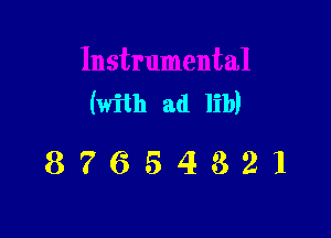 (with ad lib)

87654321