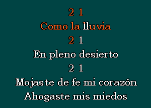 2 1
Como 1a Huvia
2 1
En pleno desierto
2 1
Mojas te de fe mi corazc'm

Ahogaste mis miedos