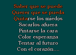 Saber que se puede
Querer que se pueda
Quitarse los miedos
Sacarlos afuera
Pintarse la cara
Color esperanza

Tentar a1 futuro
Con el corazdn.... l
