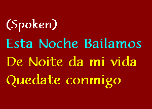 (Spoken)
Esta Noche Bailamos

De Noite da mi Vida
Quedate conmigo