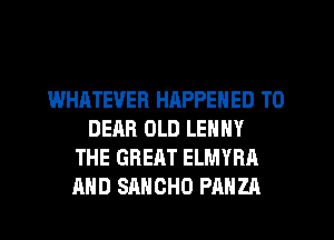 WHRTEVER HRPPENED T0
DEAR OLD LENNY
THE GREAT ELMYRA
AND SAHCHO PAHZA