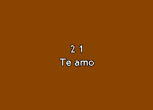 2 1
Te amo