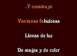 ..Y construy6
Ventanas fabulosas

Llenas de luz

De magia y de color