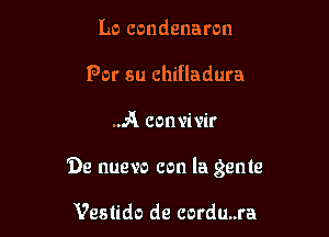 Lo condenaron
For an chifladura

A convivir

9e nuevo con la gente

Vestido de cordu..ra