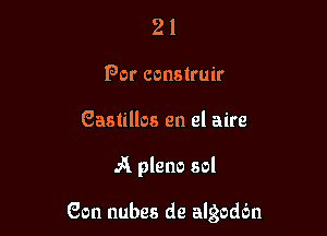 2 1
Por construin-
Gastillos en el aire

A plane sol

Con nubes de algodbn