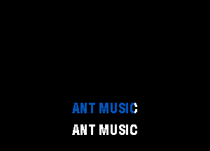 MIT MUSIC
ANT MUSIC