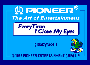 Ev Time
ery l Close My Eyes I

( Babyface J g?)

1333 PIDHEEH ENTERTAINMENT (USA) LP. -