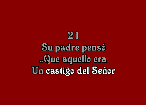 21
Su padre pensb

..Que aquello era
Un castigo del Senior