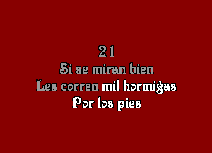 2 1
Si 68 miran bien

Les corren mil hormigas
For los pies