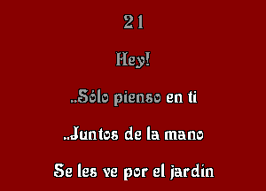 21
Hey!
56b pienso en ti

..Juntos de la mano

Se les ve por el iardin