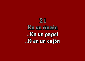 2 1
En un rincen

..En un papal
..0 en un cajbn