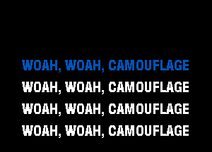WOAH, WOAH, CAM 0U FLAGE
WOAH, WOAH, CAM 0U FLAGE
WOAH, WOAH, CAM 0U FLAGE
WOAH, WOAH, CAM 0U FLAGE