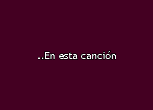 ..En esta cancidn