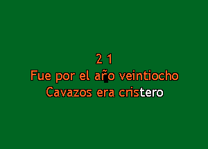 21

Fue por el aFo veintiocho
Cavazos era cristero