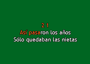 21

Asf pasaron los arios
S6lo quedaban las nietas