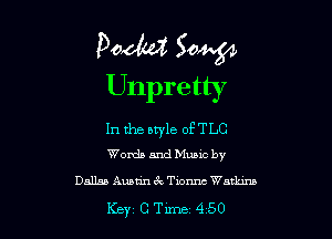 Podtd Sow
Unpretty

In the style of TLC
Words and Music by

Dallas AuntinEvTiomw Watkins
Key C Tune 4 50