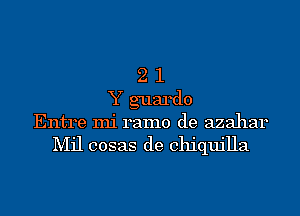 2 1
Y guardo
Entre mi ramo de azahar
Mil cosas de chiqujlla