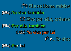 (E02
(Ella)2Yo vivo tambie'n
(Em

(Ella)zPor ella tambit3.n
(000)2Yo vivo per lei
(9)2

(Ella)2Per lei