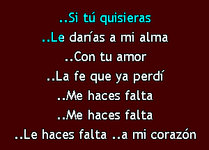..Si tLi quisieras
..Le dan'as a mi alma
..Con tu amor
..La fe que ya perdl'
..Me haces falta
..Me haces falta
..Le haces falta ..a mi corazdn