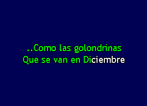 ..Como las golondn'nas

Que se van en Diciembre