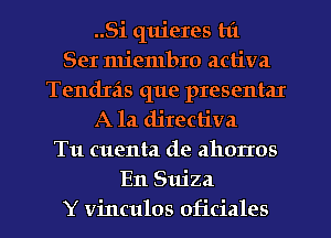 ..Si quieres hi
Ser miembro activa
Tendxis que presentar
A la directiva
Tu cuenta de ahorros
En Stu'za
Y vinculos oficiales