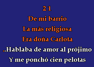 2 1
De mi barrio
La mas religiosa
Era dofla Carlota
..Hab1aba de amor a1 prbjimo

Y me ponchf) cien pelotas