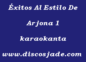 Exitos Al Estilo De

Arjona 1

karaokanta

www.discosjade.com