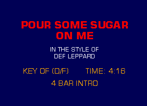IN THE STYLE OF

DEF LEPPAHD

KEY OF (DEF) TIME14I'IE5
4 BAR INTRO