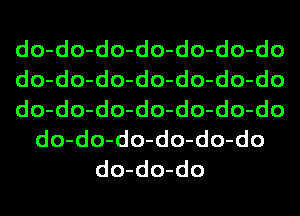 do-do-do-do-do-do-do
do-do-do-do-do-do-do
do-do-do-do-do-do-do
do-do-do-do-do-do
do-do-do