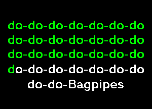 do-do-do-do-do-do-do
do-do-do-do-do-do-do
do-do-do-do-do-do-do
do-do-do-do-do-do-do
do-do- Bagpipes