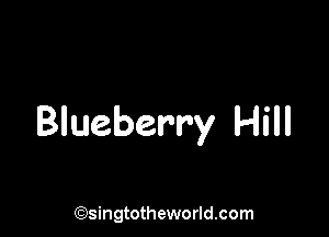 Blueberry Hill

(Qsingtotheworldsom